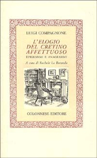 L'elogio del cretino affettuoso. Epigrammi e anagrammi - Librerie.coop