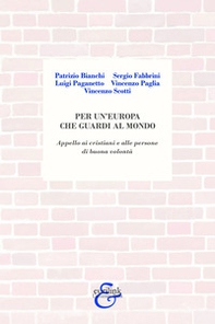 Per un'Europa che guardi al mondo. Appello ai cristiani e alle persone di buona volontà - Librerie.coop