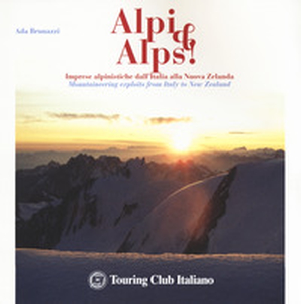 Alpi & Alps! Imprese alpinistiche dall'Italia alla Nuova Zelanda. Ediz. italiana e inglese - Librerie.coop Alpi & Alps! Imprese alpinistiche dall'Italia alla Nuova Zelanda. Ediz. italiana e inglese - Librerie.coop