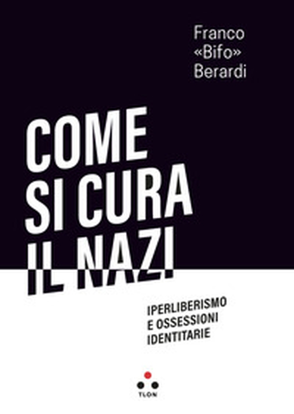 Come si cura il nazi. Iperliberismo e ossessioni identitarie - Librerie.coop Come si cura il nazi. Iperliberismo e ossessioni identitarie - Librerie.coop
