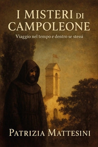 I misteri di Campoleone. Viaggio nel tempo e dentro se stessi - Librerie.coop