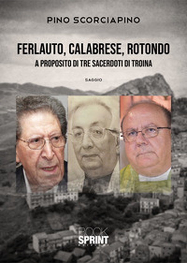 Ferlauto, Calabrese, Rotondo. A proposito di tre sacerdoti di Troina - Librerie.coop Ferlauto, Calabrese, Rotondo. A proposito di tre sacerdoti di Troina - Librerie.coop