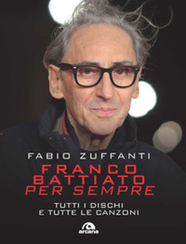 Franco Battiato per sempre. Tutti i dischi e tutte le canzoni - Librerie.coop Franco Battiato per sempre. Tutti i dischi e tutte le canzoni - Librerie.coop