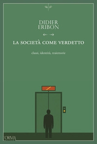 La società come verdetto. Classi, identità, traiettorie - Librerie.coop
