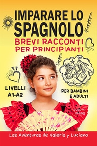 Imparare lo spagnolo. Brevi racconti per principianti. Per bambini e adulti. Livelli A1-A2 - Librerie.coop