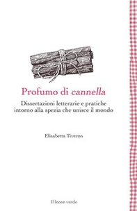 Profumo di cannella. Dissertazioni letterarie e pratiche intorno alla spezia che unisce il mondo - Librerie.coop Profumo di cannella. Dissertazioni letterarie e pratiche intorno alla spezia che unisce il mondo - Librerie.coop