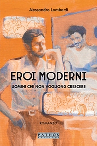 Eroi moderni. Uomini che non vogliono crescere - Librerie.coop Eroi moderni. Uomini che non vogliono crescere - Librerie.coop