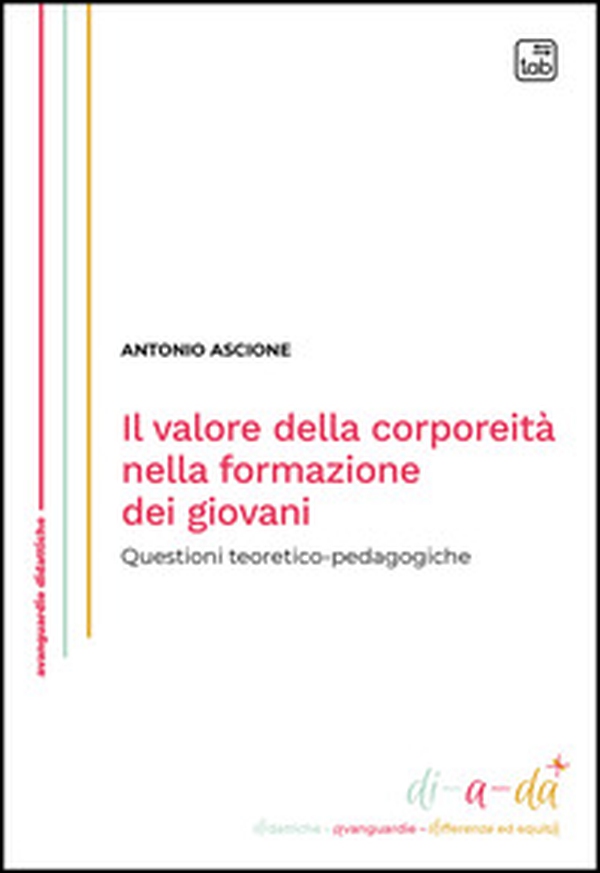 Il valore della corporeità nella formazione dei giovani. Questioni teoretico-pedagogiche - Librerie.coop