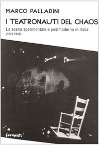I teatronauti del chaos. La scena sperimentale e postmoderna in Italia (1976-2008) - Librerie.coop