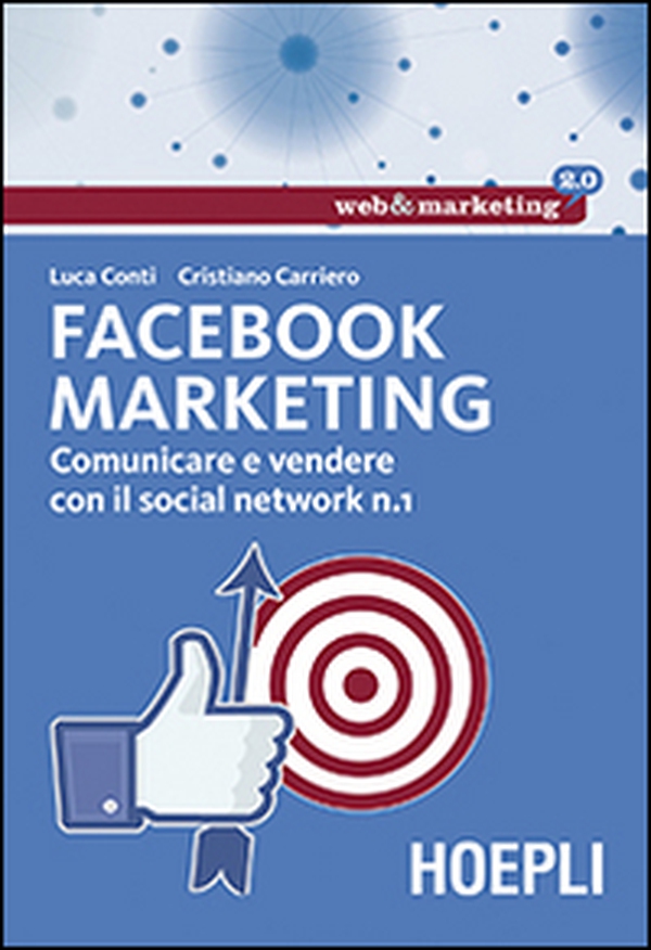 Facebook marketing. Comunicare e vendere con il social network n. 1 - Librerie.coop Facebook marketing. Comunicare e vendere con il social network n. 1 - Librerie.coop