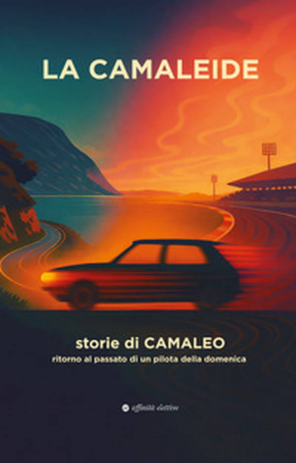 La Camaleide. Storie di Camaleo. Ritorno al passato di un pilota della domenica - Librerie.coop