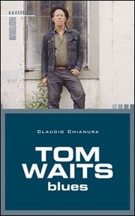 Tom Waits. Blues - Librerie.coop