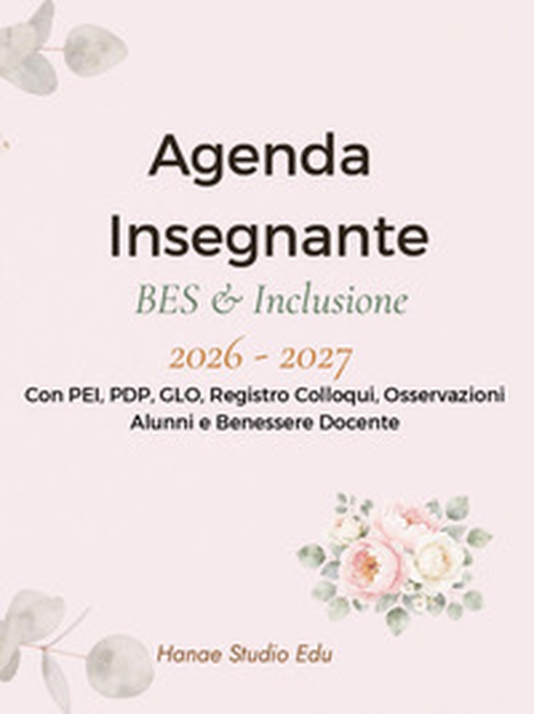 Agenda insegnante. Bes & Inclusione 2026-2027. Con PEI, PDP, GLO, registro colloqui, osservazioni alunni e benessere docente - Librerie.coop