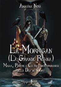La Morrigan (La grande regina). Magia, potere e culto contemporaneo della dea dei Corvi - Librerie.coop
