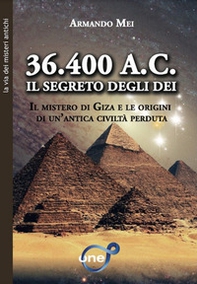 36.400 a.C. Il segreto degli dei. Il mistero di Giza e le origini di un'antica civiltà perduta - Librerie.coop