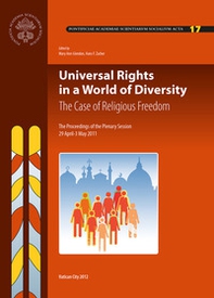 Universal rights in a world of diversity. The case of religious freedom. The proceedings of the 17th plenary session - Librerie.coop