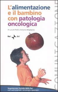 L'alimentazione e il bambino con patologia oncologica. Workshop (Roma, 19 febbraio 2007) - Librerie.coop
