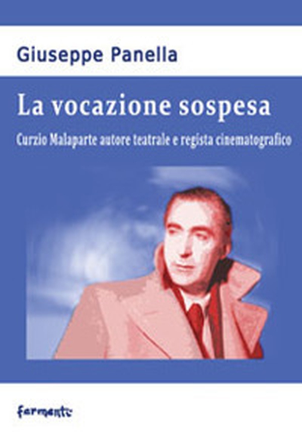 La vocazione sospesa. Curzio Malaparte autore teatrale e regista cinematografico - Librerie.coop La vocazione sospesa. Curzio Malaparte autore teatrale e regista cinematografico - Librerie.coop