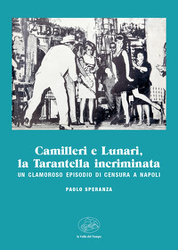 Camilleri e Lunari, la Tarantella incriminata. Un clamoroso episodio di censura a Napoli - Librerie.coop Camilleri e Lunari, la Tarantella incriminata. Un clamoroso episodio di censura a Napoli - Librerie.coop