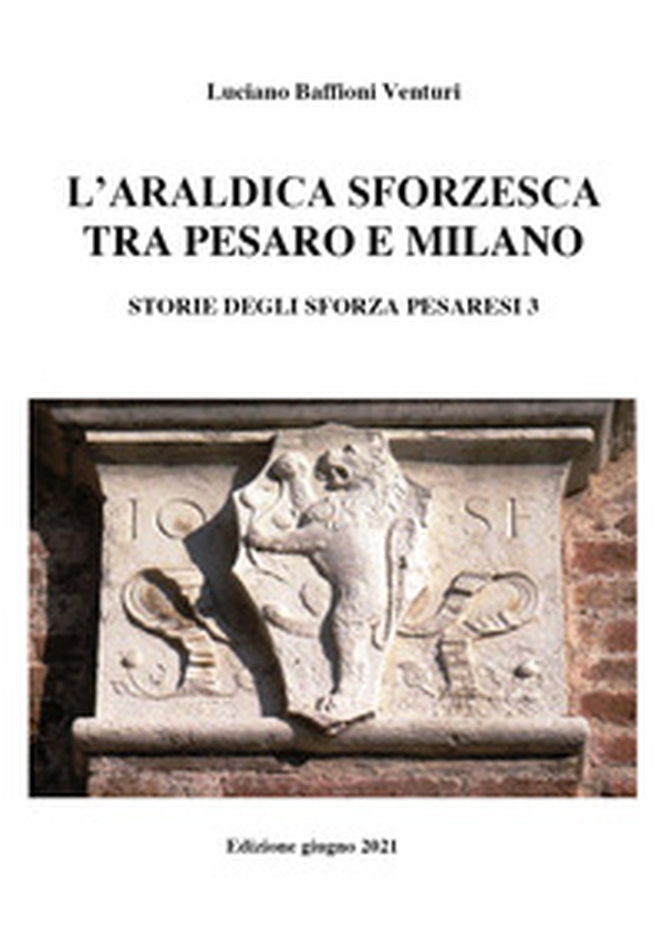 Araldica sforzesca tra Pesaro e Milano - Librerie.coop Araldica sforzesca tra Pesaro e Milano - Librerie.coop