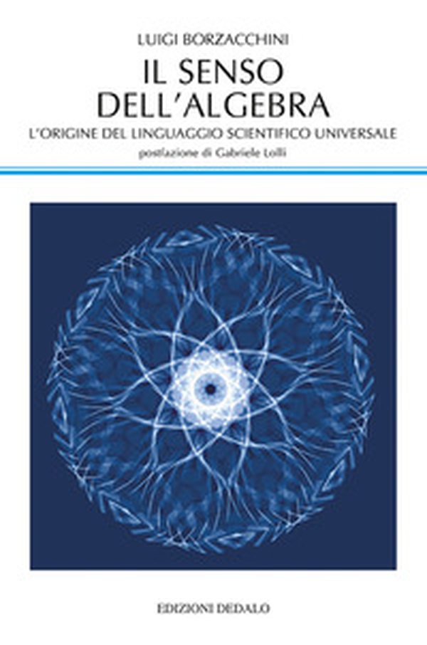 Il senso dell'algebra. L'origine del linguaggio scientifico universale - Librerie.coop Il senso dell'algebra. L'origine del linguaggio scientifico universale - Librerie.coop