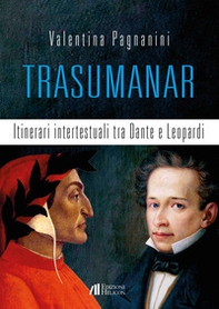 Trasumanar. Itinerari intertestuali tra Dante e Leopardi - Librerie.coop
