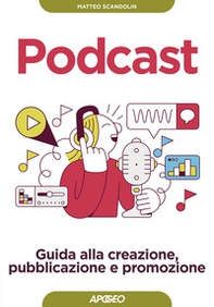 Podcast. Guida alla creazione, pubblicazione e promozione - Librerie.coop Podcast. Guida alla creazione, pubblicazione e promozione - Librerie.coop