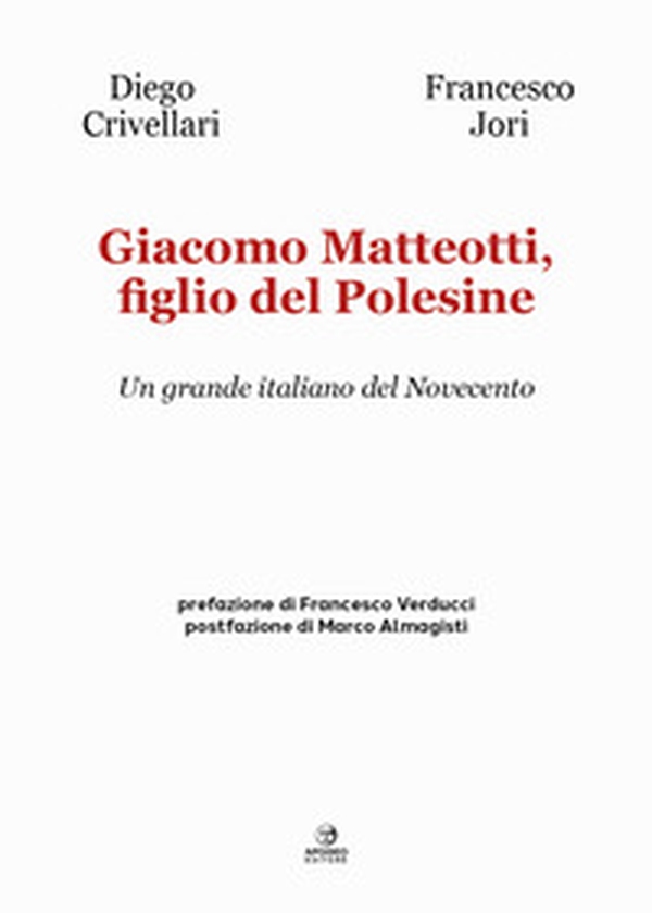 Giacomo Matteotti, figlio del Polesine. Un grande italiano del Novecento - Librerie.coop Giacomo Matteotti, figlio del Polesine. Un grande italiano del Novecento - Librerie.coop