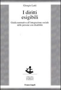 I diritti esigibili. Guida normativa all'integrazione sociale delle persone con disabilità - Librerie.coop