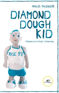 Diamond dough kid. The fundamentals of personality-based parenting - Librerie.coop