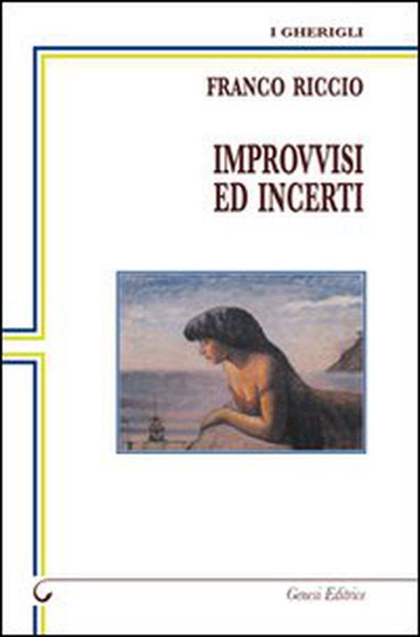 Improvvisi ed incerti. Poesie dal 1995 al 2011 - Librerie.coop Improvvisi ed incerti. Poesie dal 1995 al 2011 - Librerie.coop