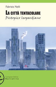 La città tentacolare. Distopico leopardiano - Librerie.coop