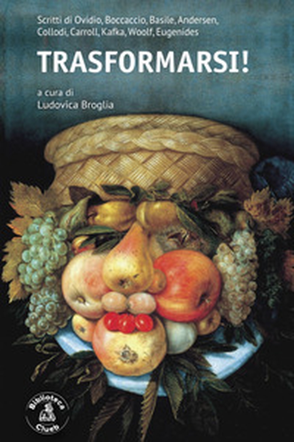 Trasformarsi! Scritti di Ovidio, Boccaccio, Basile, Andersen, Collodi, Carroll, Kafka, Woolf, Eugenides - Librerie.coop Trasformarsi! Scritti di Ovidio, Boccaccio, Basile, Andersen, Collodi, Carroll, Kafka, Woolf, Eugenides - Librerie.coop