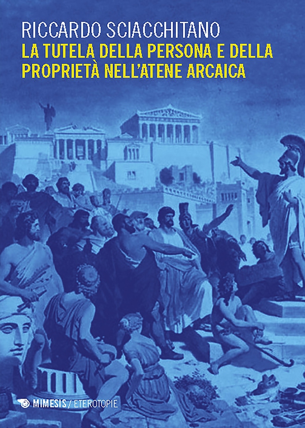 La tutela della persona e della proprietà nell’Atene arcaica - Librerie.coop La tutela della persona e della proprietà nell’Atene arcaica - Librerie.coop