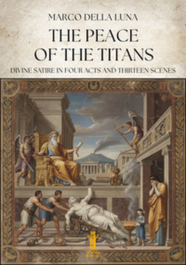 The peace of the titans. Divine satire in four acts and thirteen scenes - Librerie.coop