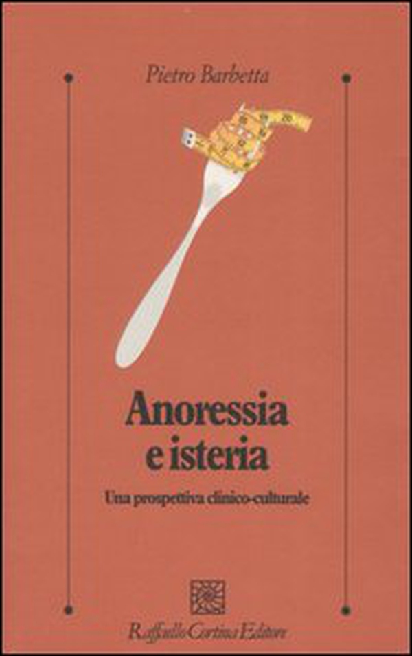 Anoressia e isteria. Una prospettiva clinico-culturale - Librerie.coop Anoressia e isteria. Una prospettiva clinico-culturale - Librerie.coop