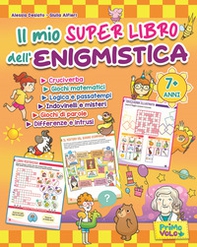 Il mio super libro dell'enigmistica. Cruciverba, giochi matematici, logica e passatempi, indovinelli e misteri, giochi di parole, differenze e intrusi - Librerie.coop