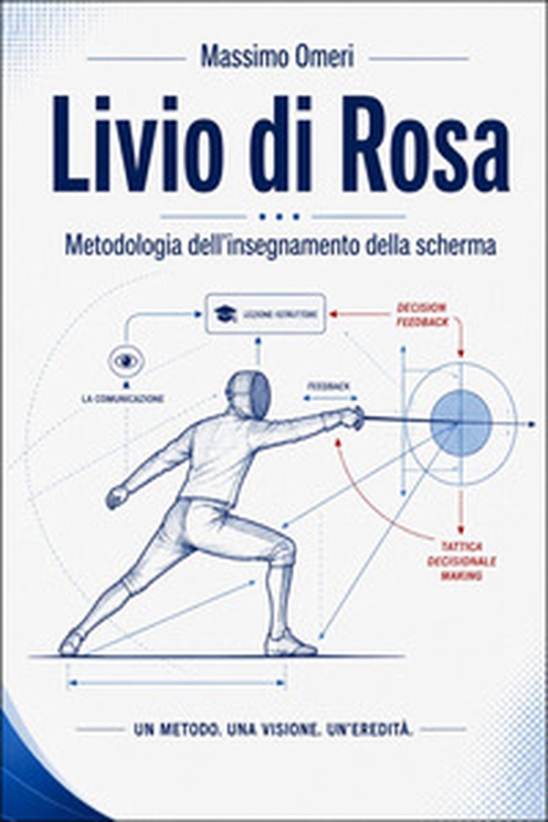 Livio di Rosa. Metodologia dell'insegnamento della scherma - Librerie.coop