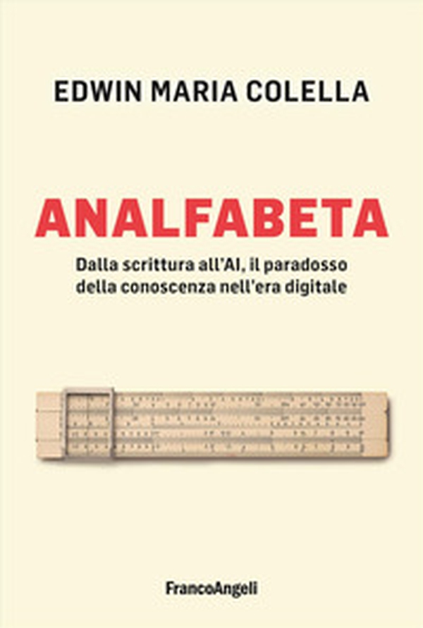 Analfabeta. Dalla scrittura all'AI, il paradosso della conoscenza nell'era digitale - Librerie.coop