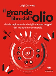 Il grande libro dell'olio. Guida ragionevole ai migliori extra vergini del mondo in commercio-The big book of oil. An insider's guide to the world's finest commercial extra-virgin olive oils - Librerie.coop
