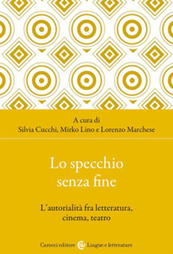 Lo specchio senza fine. L'autorialità fra letteratura, cinema, teatro - Librerie.coop Lo specchio senza fine. L'autorialità fra letteratura, cinema, teatro - Librerie.coop