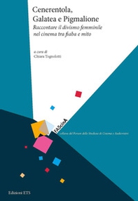 Cenerentola, Galatea e Pigmalione. Raccontare il divismo femminile nel cinema tra fiaba e mito - Librerie.coop