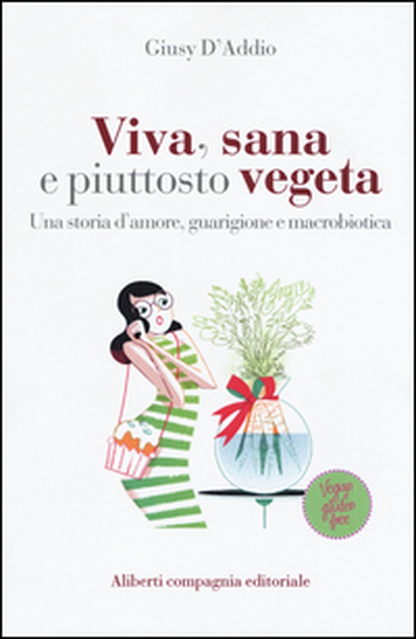 Viva, sana e piuttosto vegeta. Una storia d'amore, guarigione e macrobiotica - Librerie.coop Viva, sana e piuttosto vegeta. Una storia d'amore, guarigione e macrobiotica - Librerie.coop