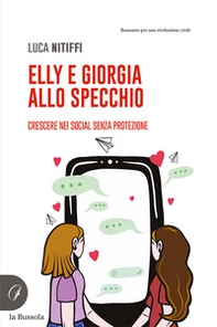 Elly e Giorgia allo specchio. Crescere nei social senza protezione - Librerie.coop