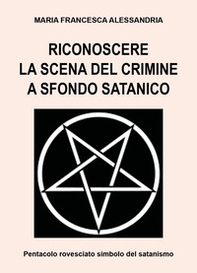 Riconoscere la scena del crimine a sfondo satanico - Librerie.coop