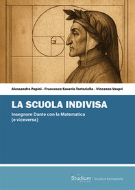 La scuola indivisa. Insegnare Dante con la matematica (e viceversa) - Librerie.coop