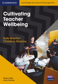 Cultivating teacher wellbeing. Supporting teachers to flourish and thrive - Librerie.coop