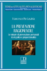 La prevenzione ragionevole. Le misure di prevenzione personali tra legalità e proporzionalità - Librerie.coop