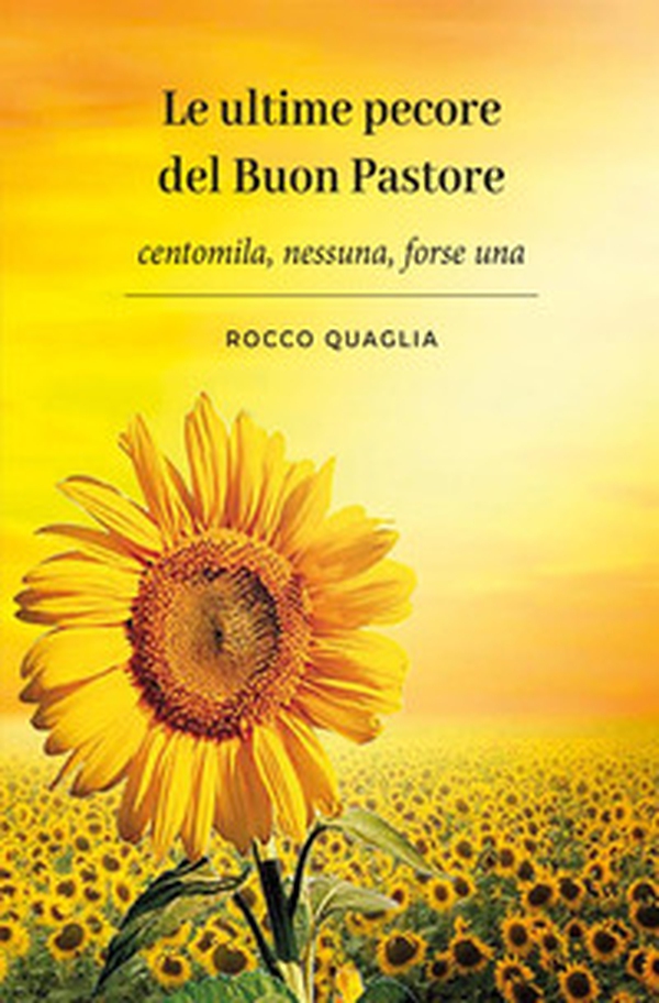 Le ultime pecore del buon pastore. Centomila, nessuna, forse una - Librerie.coop Le ultime pecore del buon pastore. Centomila, nessuna, forse una - Librerie.coop