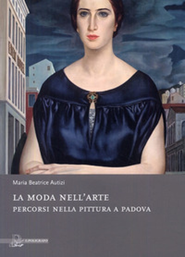 La moda nell'arte. Percorsi nella pittura a Padova - Librerie.coop La moda nell'arte. Percorsi nella pittura a Padova - Librerie.coop